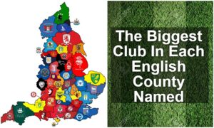 The Biggest Club In Each English County Named
